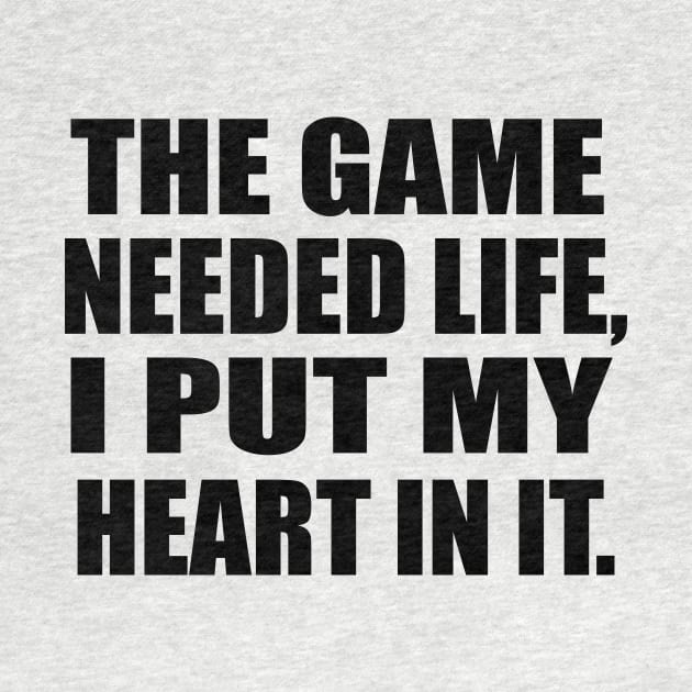 The game needed life, I put my heart in it by BL4CK&WH1TE 